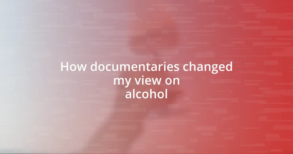 How documentaries changed my view on alcohol