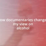 How documentaries changed my view on alcohol