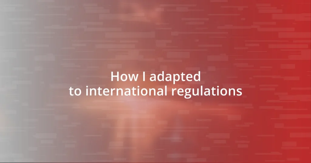 How I adapted to international regulations