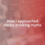 How I approached media drinking myths