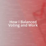 How I Balanced Voting and Work