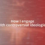 How I engage with controversial ideologies