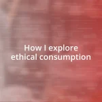 How I explore ethical consumption