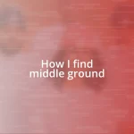 How I find middle ground