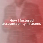 How I fostered accountability in teams