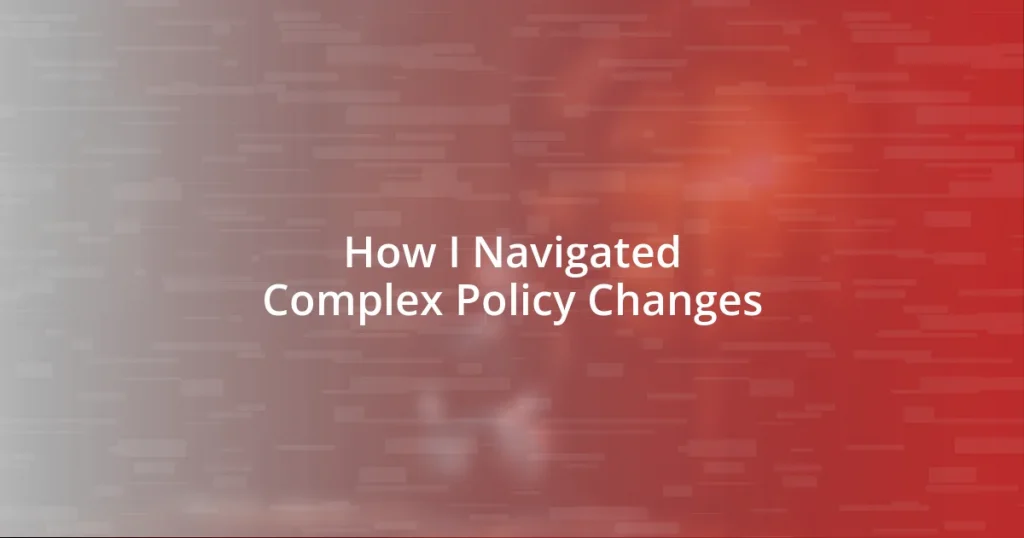 How I Navigated Complex Policy Changes