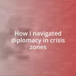 How I navigated diplomacy in crisis zones