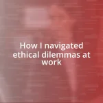 How I navigated ethical dilemmas at work