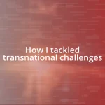 How I tackled transnational challenges