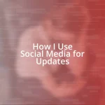 How I Use Social Media for Updates