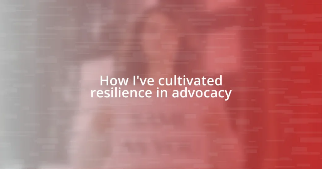 How I’ve cultivated resilience in advocacy