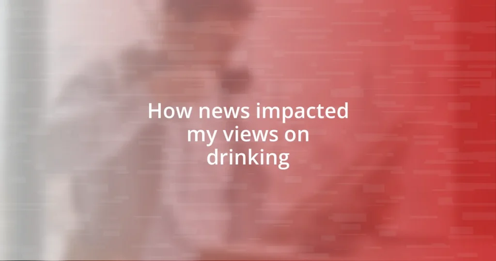 How news impacted my views on drinking