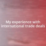 My experience with international trade deals