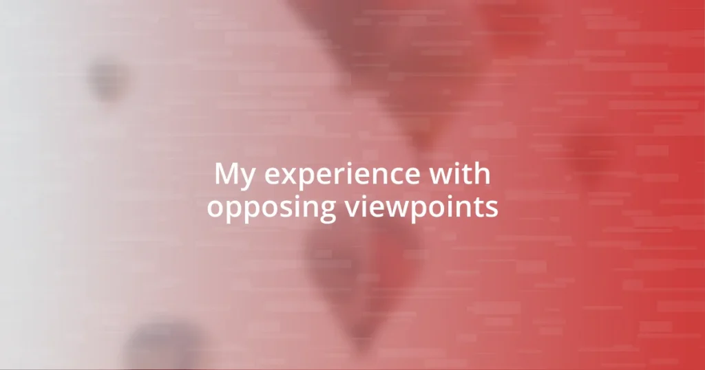 My experience with opposing viewpoints