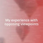 My experience with opposing viewpoints