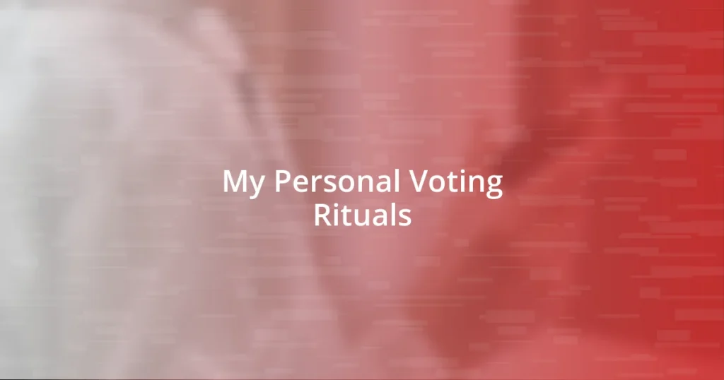 My Personal Voting Rituals