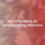 My reflections on peacekeeping missions