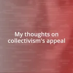 My thoughts on collectivism’s appeal