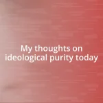 My thoughts on ideological purity today