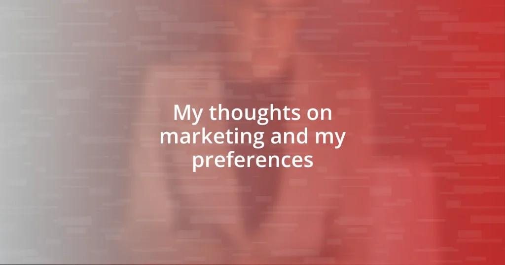 My thoughts on marketing and my preferences