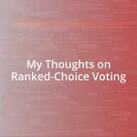 My Thoughts on Ranked-Choice Voting