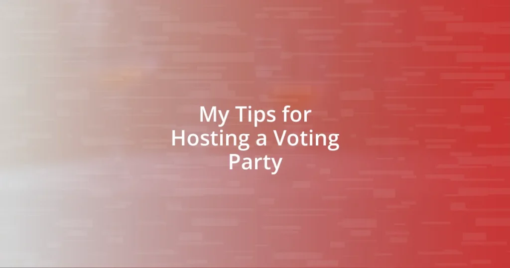 My Tips for Hosting a Voting Party