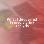 What I discovered in media drink analysis