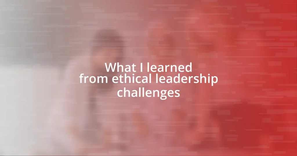 What I learned from ethical leadership challenges