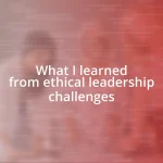 What I learned from ethical leadership challenges