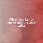 What works for me in multilateral talks