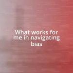 What works for me in navigating bias