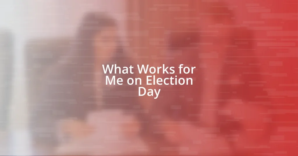 What Works for Me on Election Day