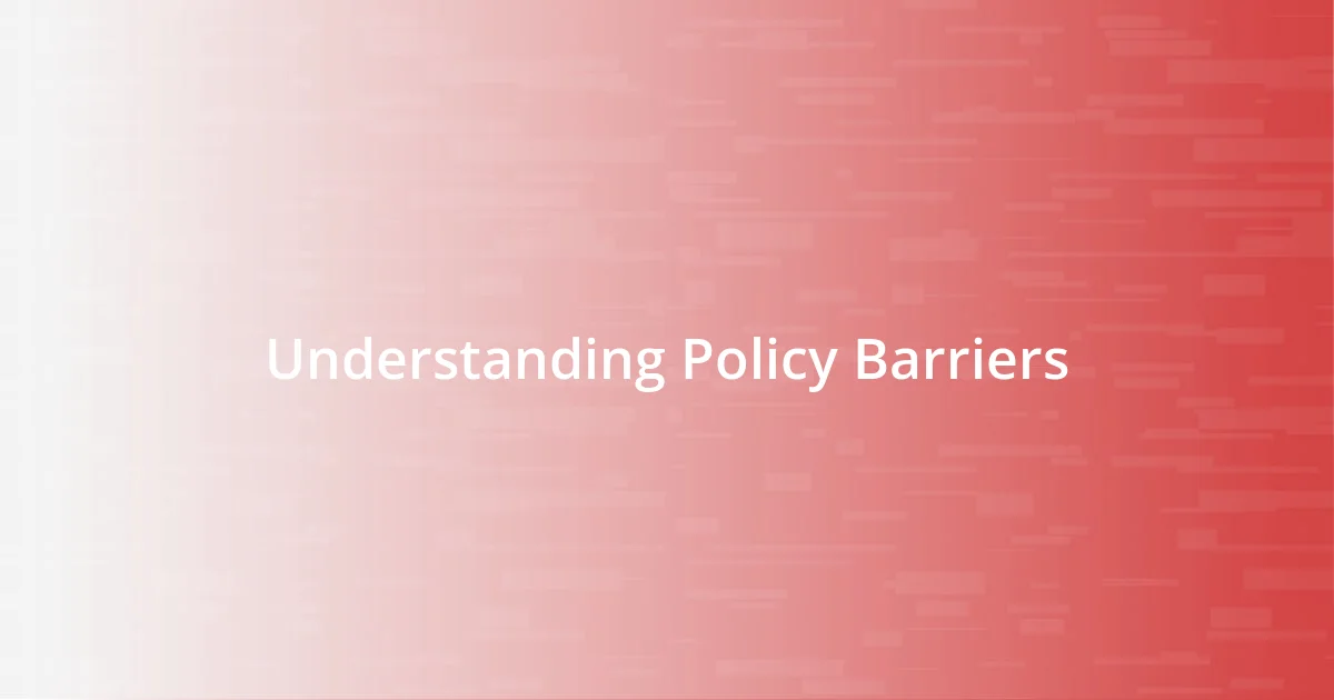 Understanding Policy Barriers