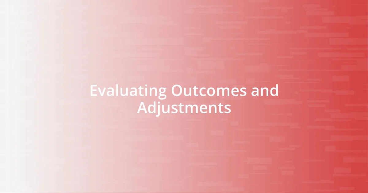 Evaluating Outcomes and Adjustments