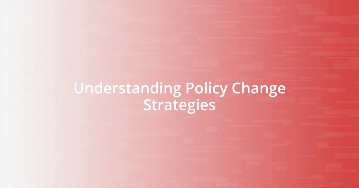 Understanding Policy Change Strategies