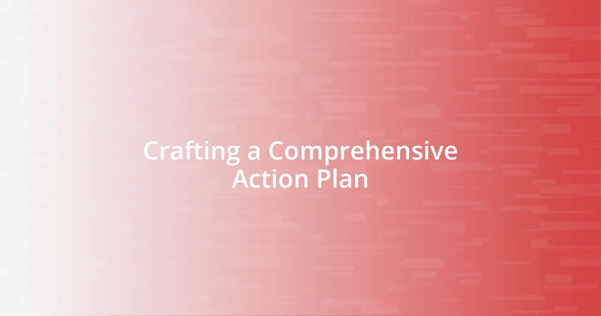 Crafting a Comprehensive Action Plan