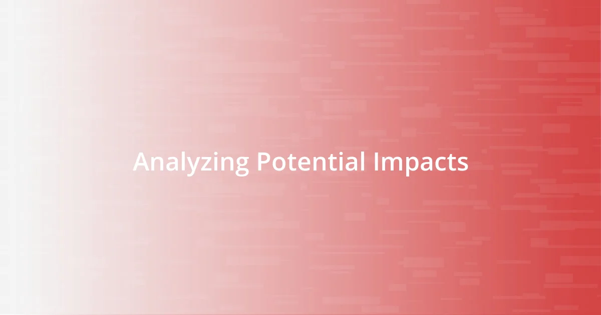 Analyzing Potential Impacts