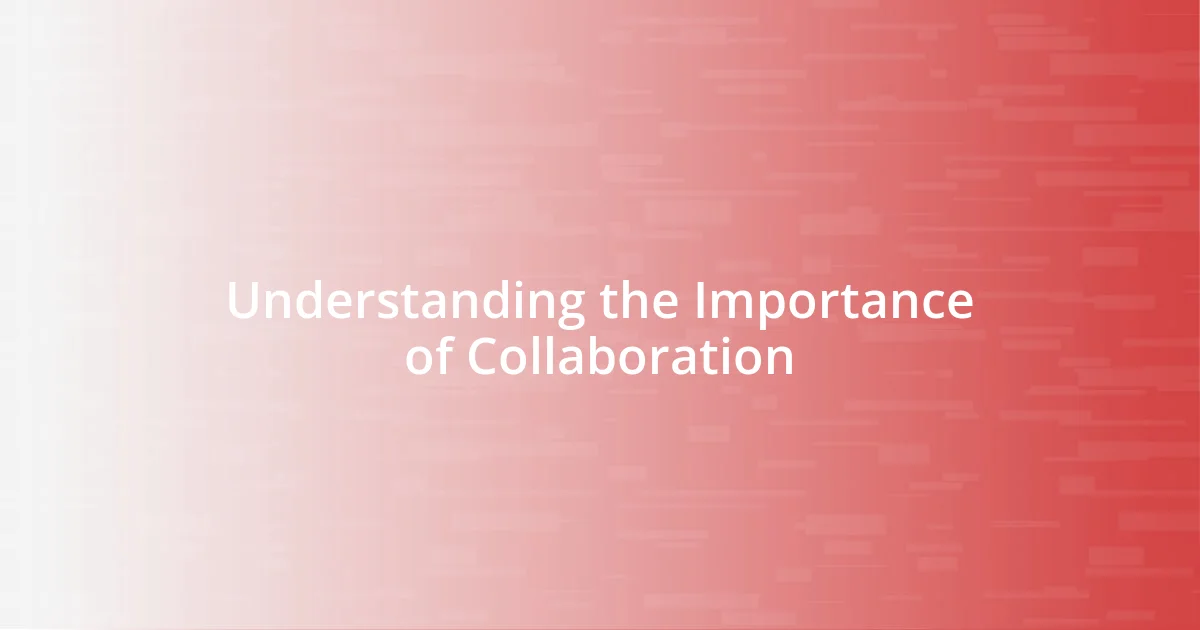 Understanding the Importance of Collaboration