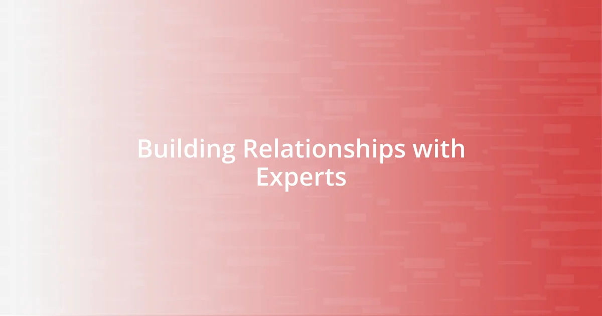 Building Relationships with Experts