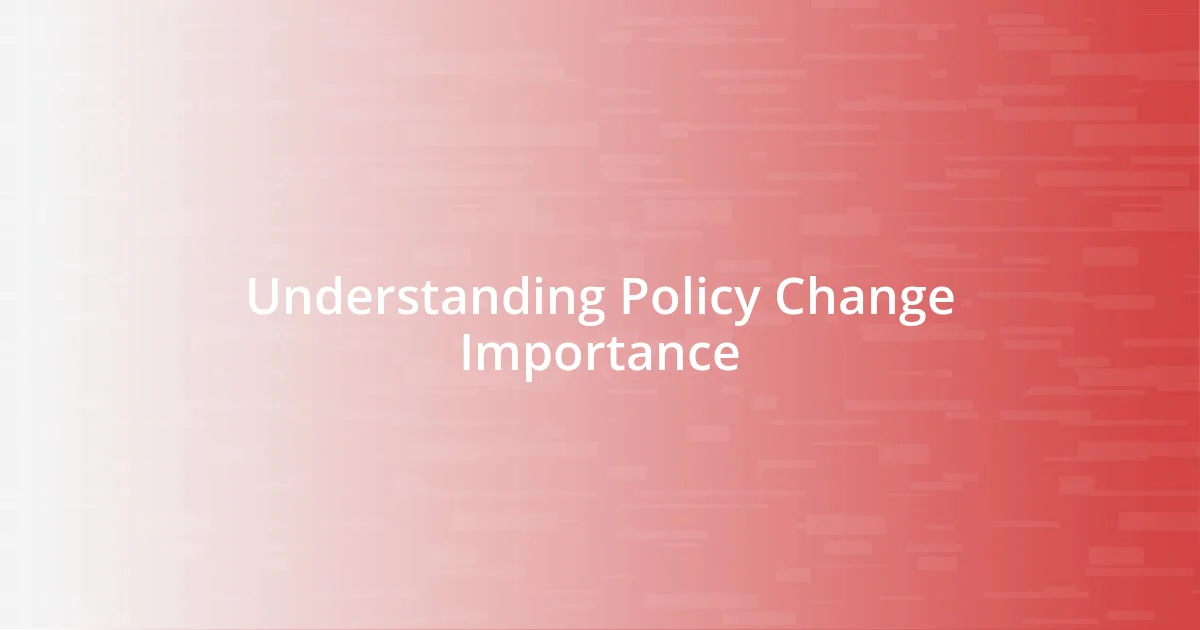 Understanding Policy Change Importance