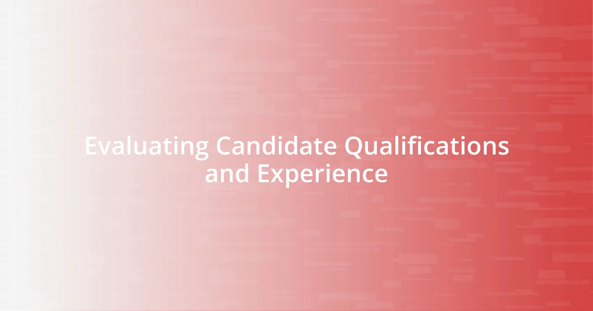 Evaluating Candidate Qualifications and Experience