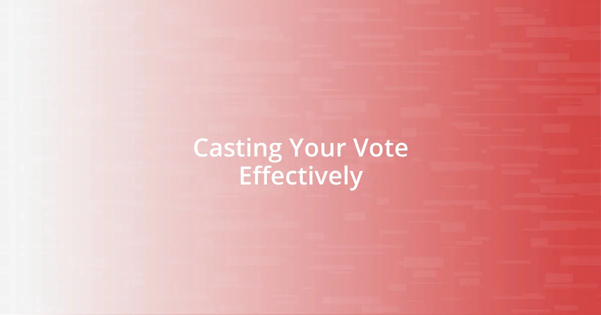 Casting Your Vote Effectively