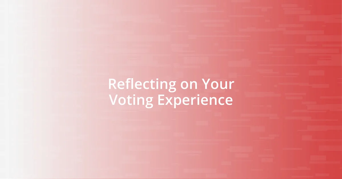 Reflecting on Your Voting Experience