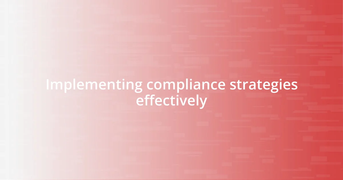 Implementing compliance strategies effectively