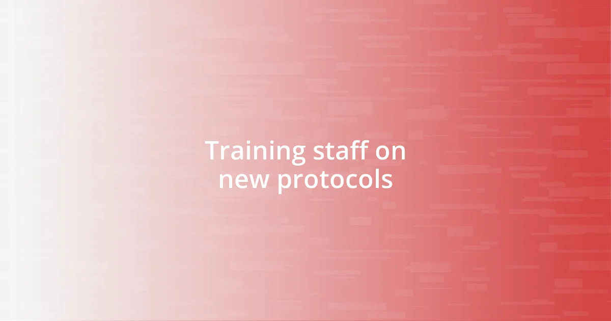 Training staff on new protocols