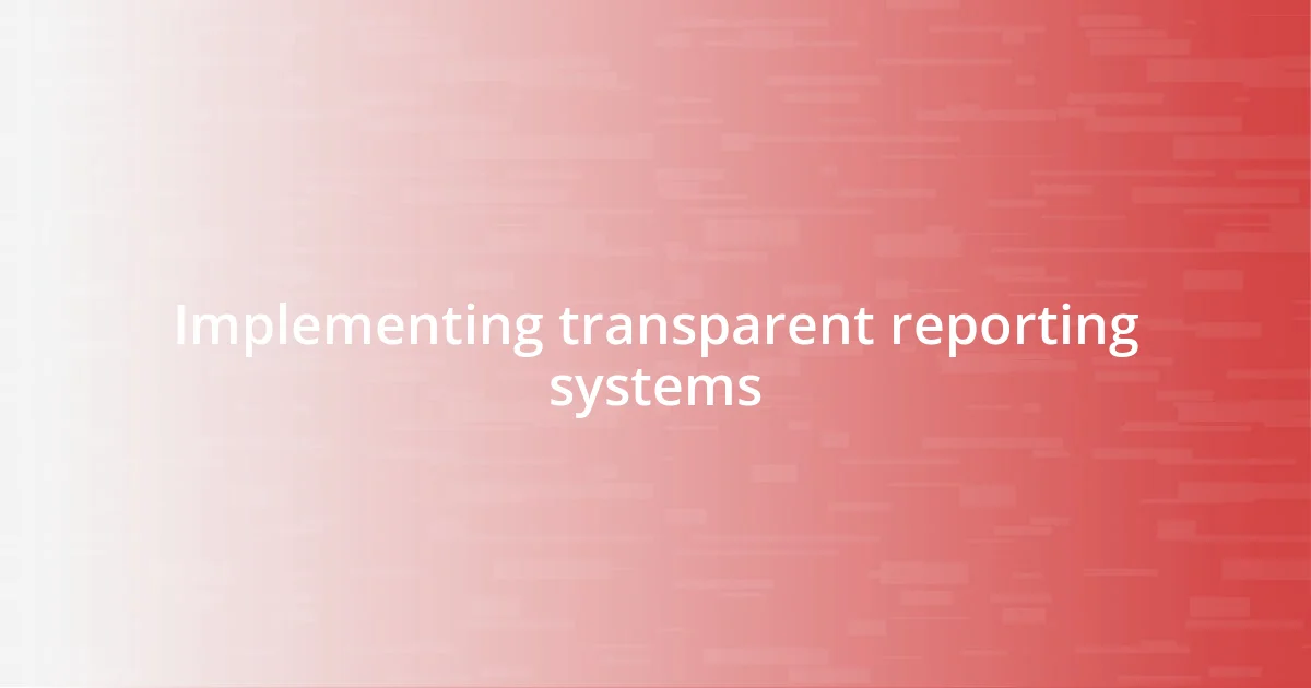 Implementing transparent reporting systems