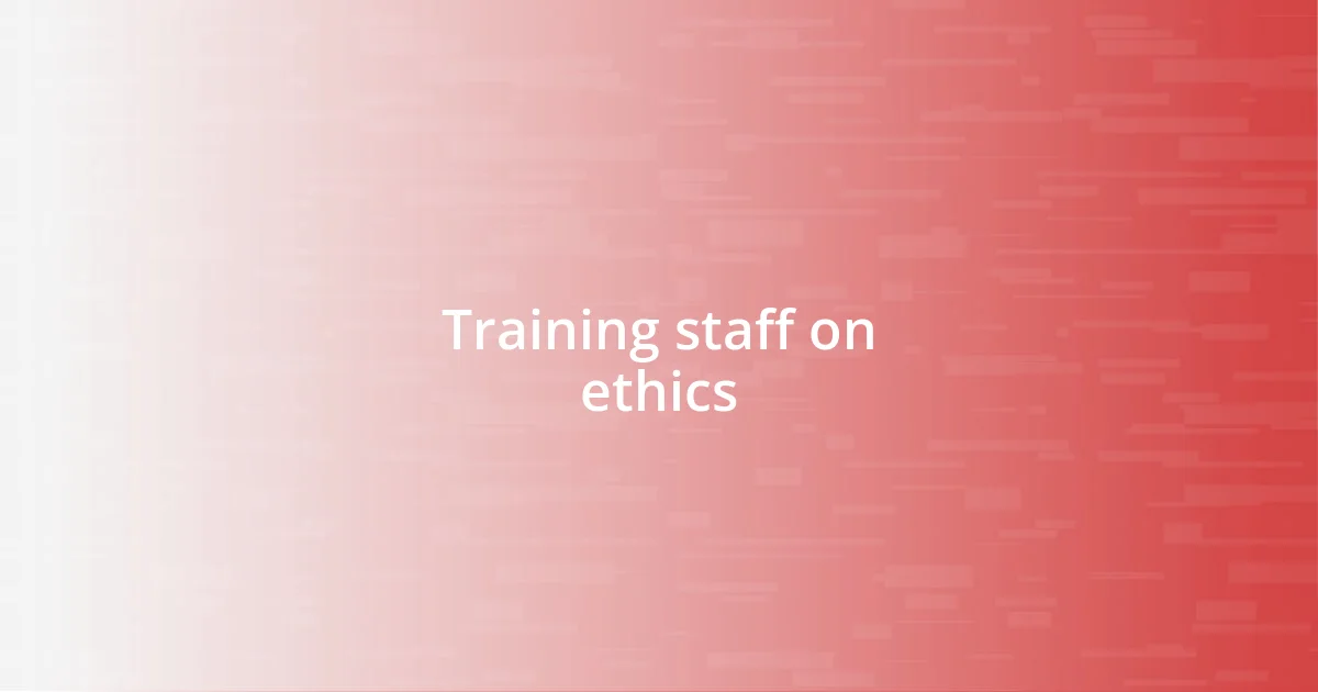 Training staff on ethics