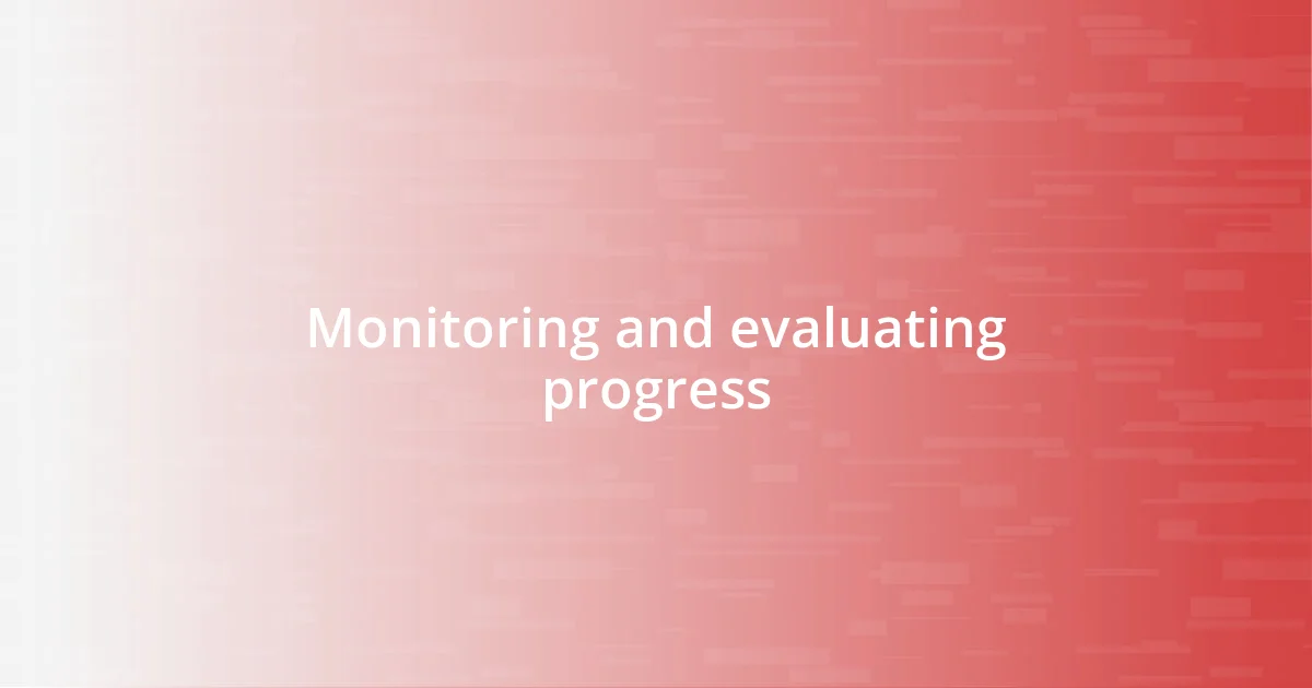 Monitoring and evaluating progress