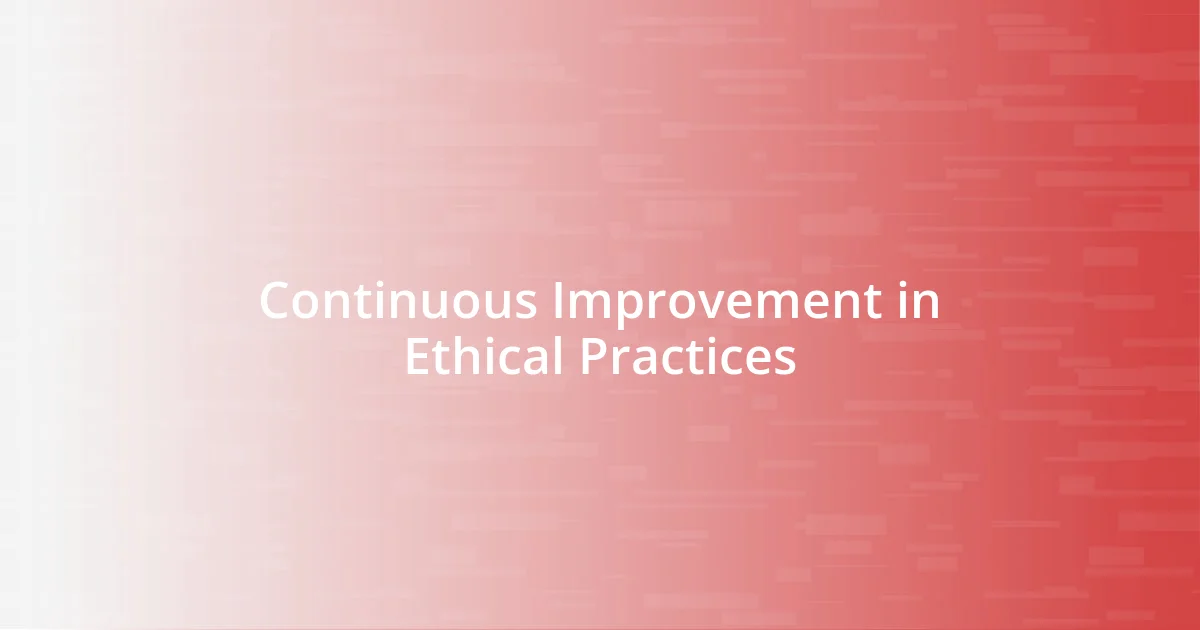 Continuous Improvement in Ethical Practices