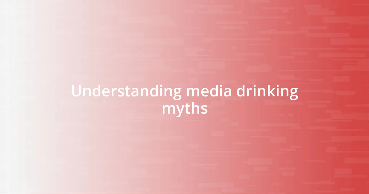 Understanding media drinking myths